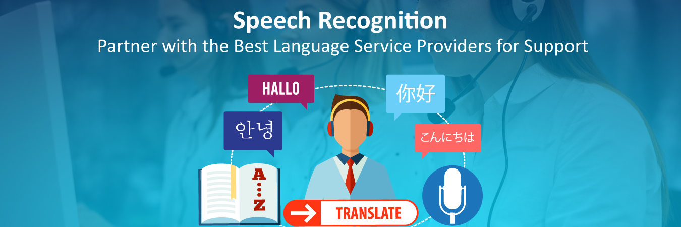 Speech Recognition: Partner with the Best Language Service Providers for Support